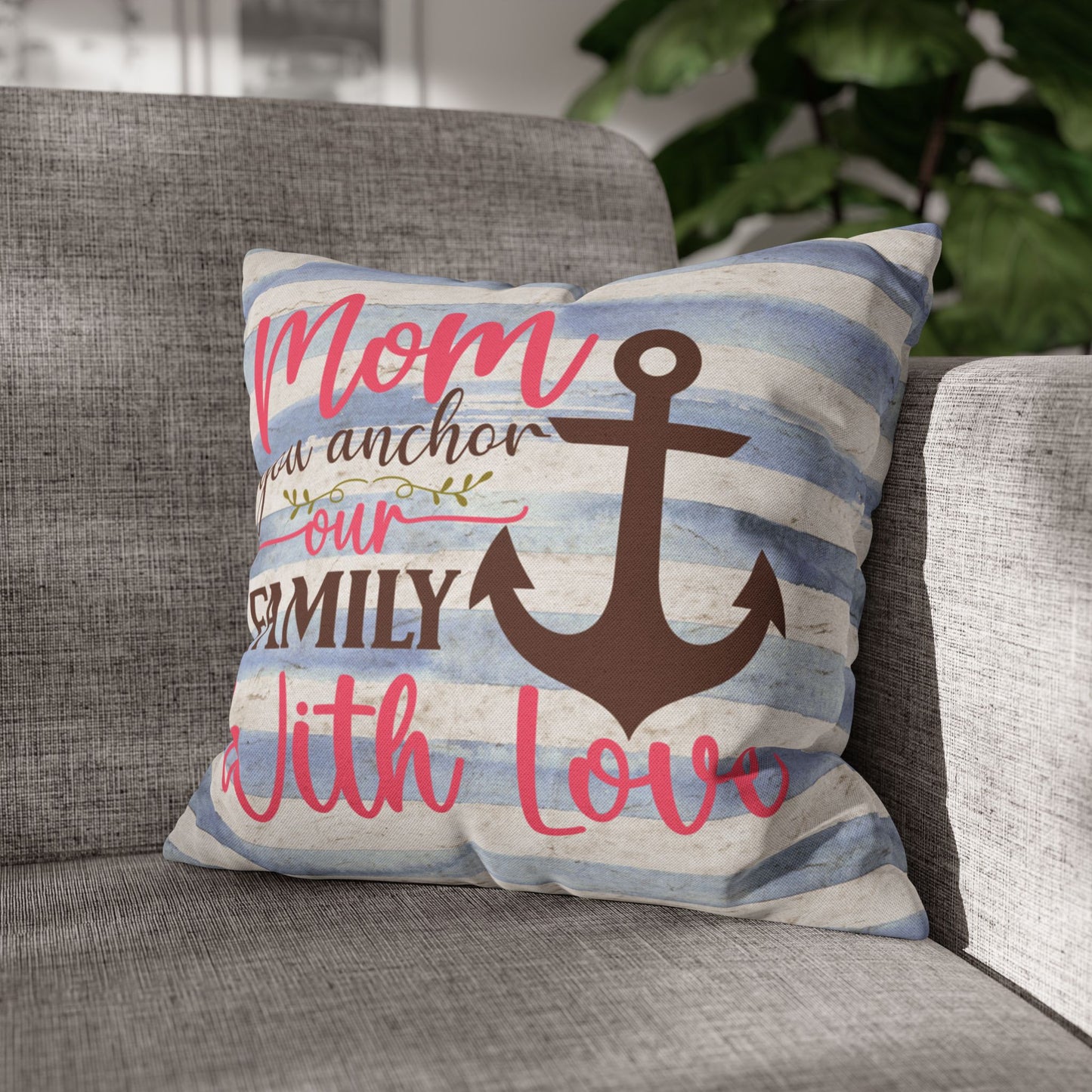 16" x 16" Decorative pillow blue and white striped pillowcase with an anchor design and the words “Mom is the Anchor of Our Family.”