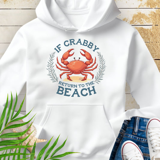 White Hooded sweatshirt with a playful crab and the phrase “If Crabby Return to the Beach.