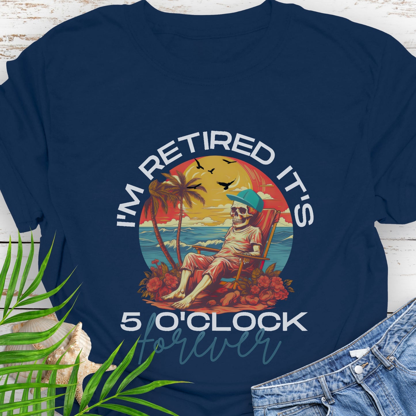 I’m Retired 5 O’Clock Forever T-Shirt