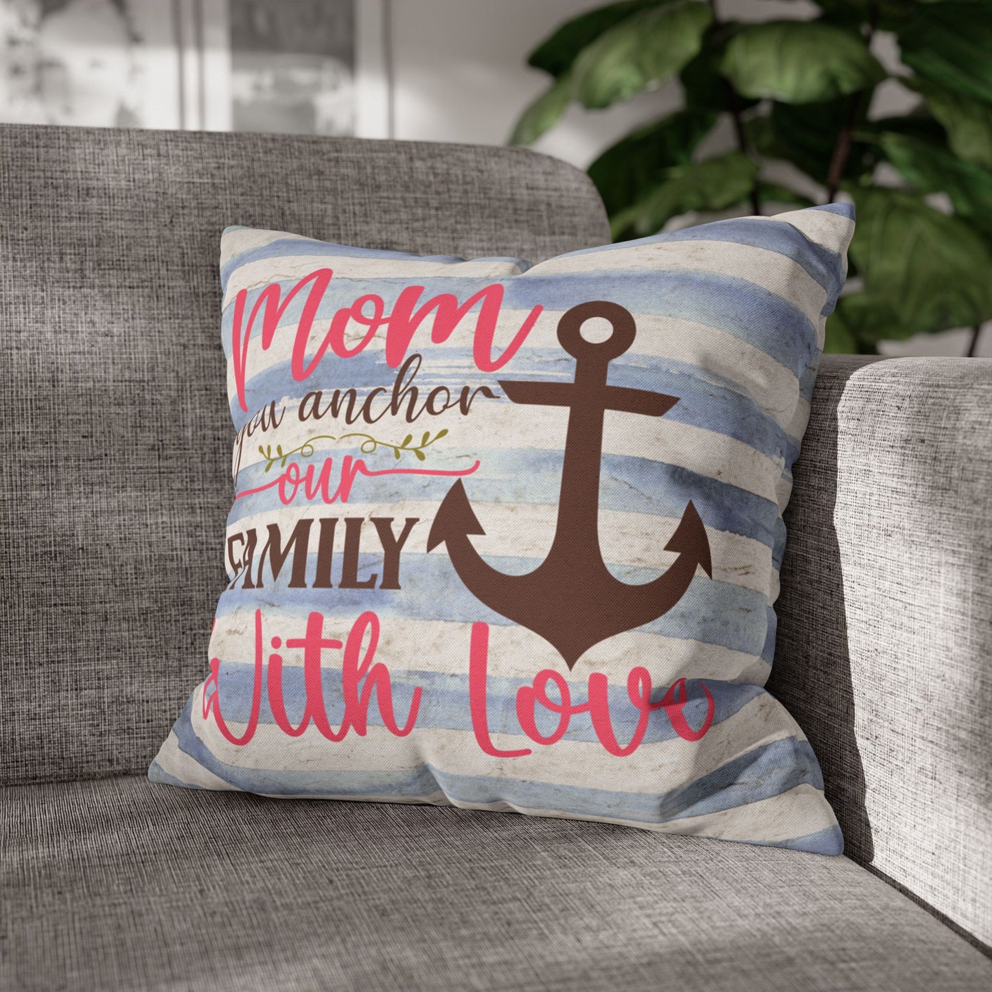 18" x 18" Decorative pillow blue and white striped pillowcase with an anchor design and the words “Mom is the Anchor of Our Family.”