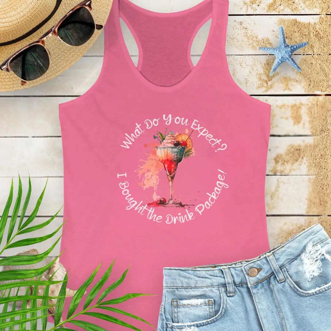 Hot Pink Racerback Tank Top with a tropical cocktail that says What Do You Expect? I Bought the Drink Package!
