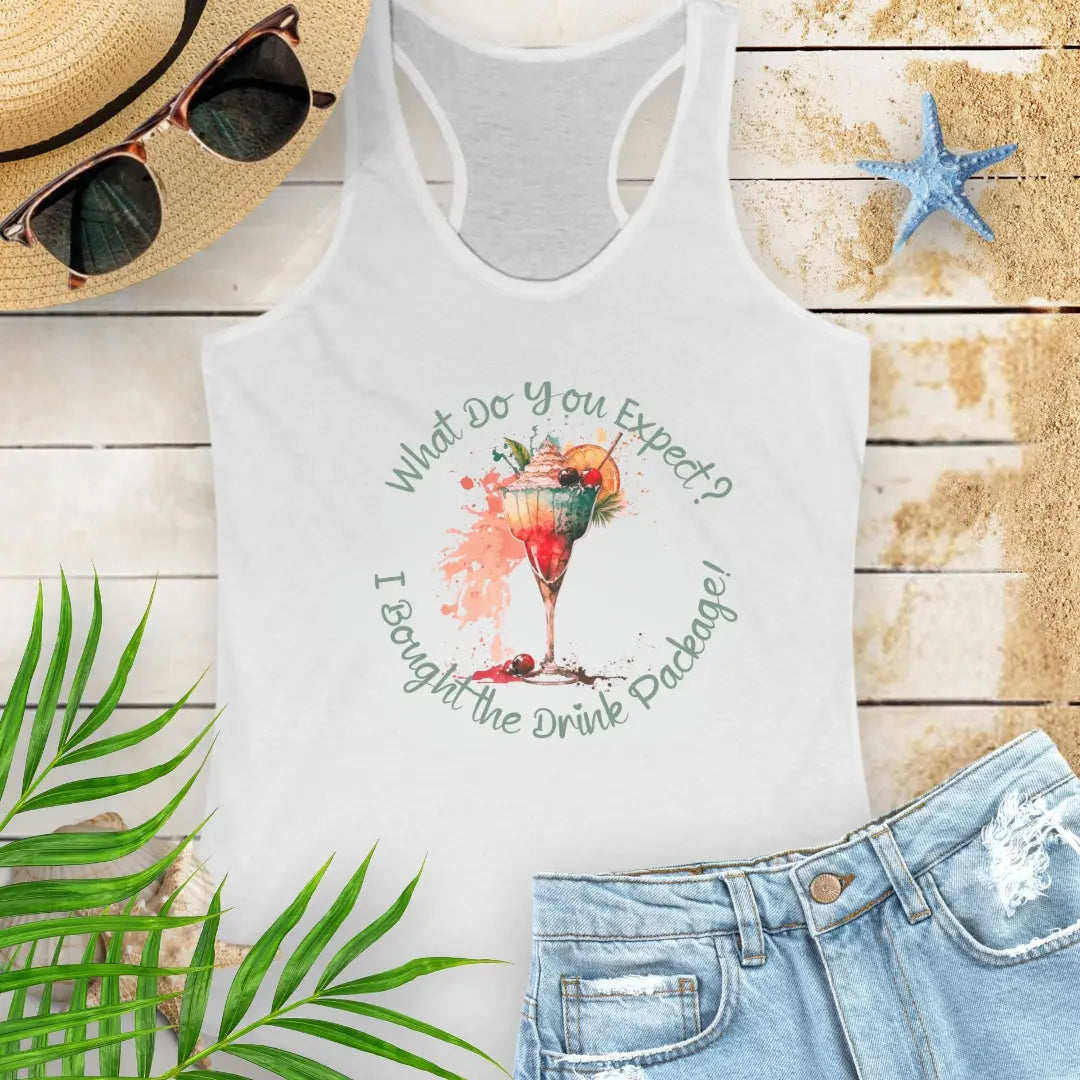 White Racerback Tank Top with a tropical cocktail that says What Do You Expect? I Bought the Drink Package!