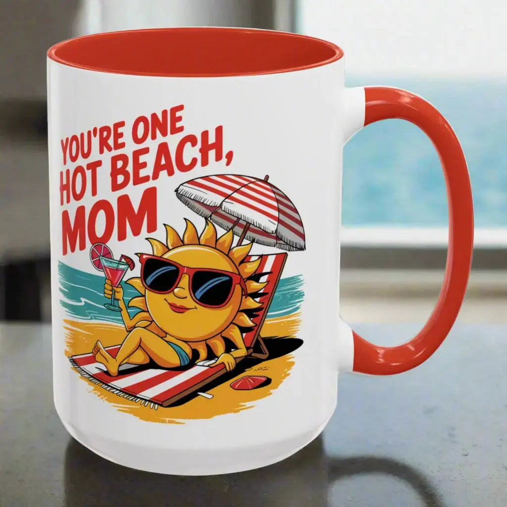 A white 15 oz mug with a red handle and inside with a sexy sun laying on a beach towel holding a drink on the beach that says You're One Hot Beach Mom.