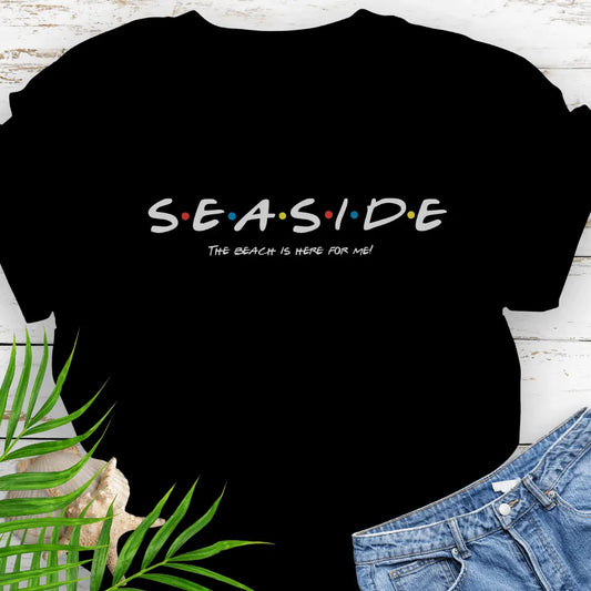 Black T-shirt with a Friend's style font that says Seaside and underneath says The Beach is Here for Me.