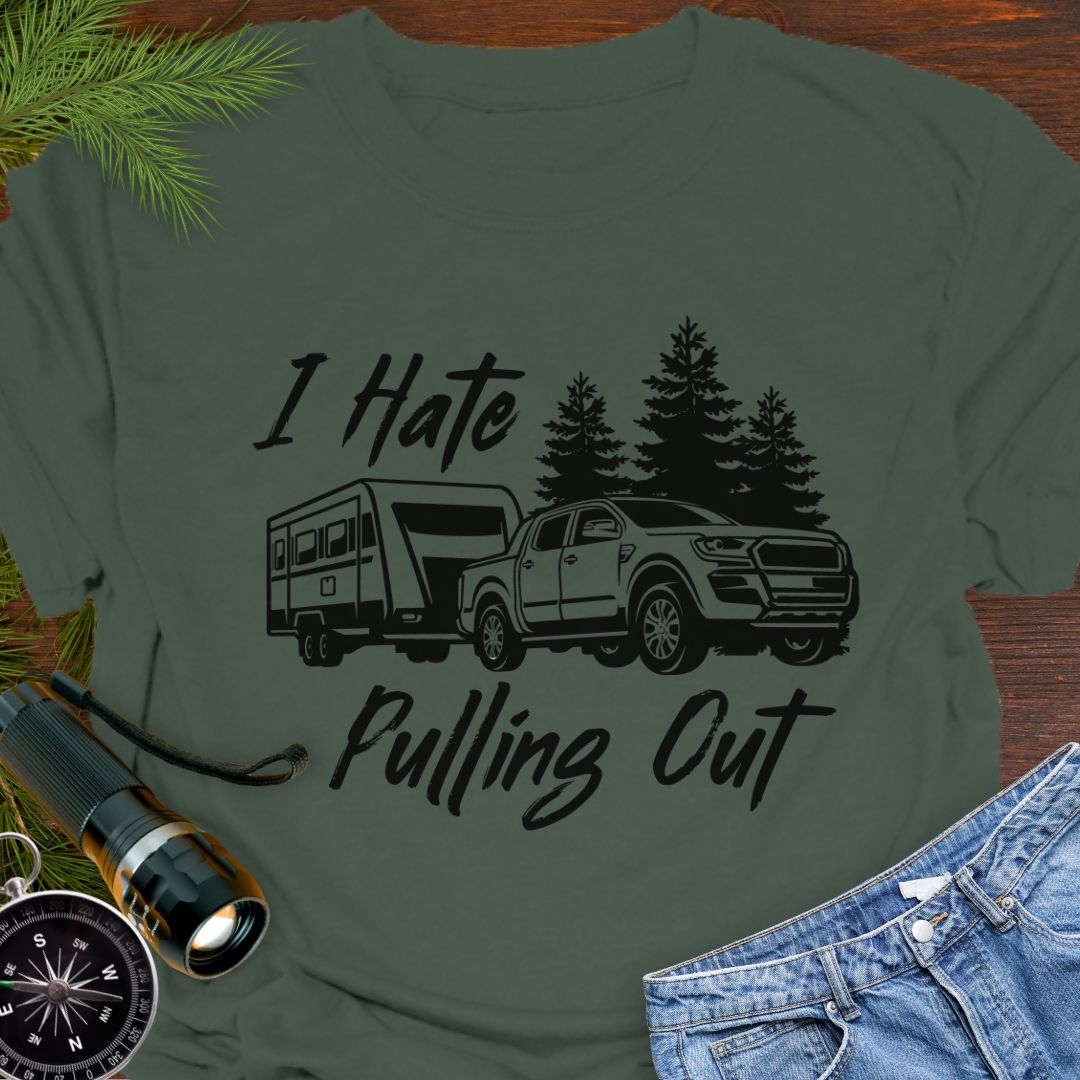 Military Green funny camping T-shirt with truck and camper that says "I Hate Pulling Out".
