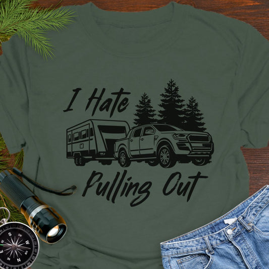 Military Green funny camping T-shirt with truck and camper that says "I Hate Pulling Out".