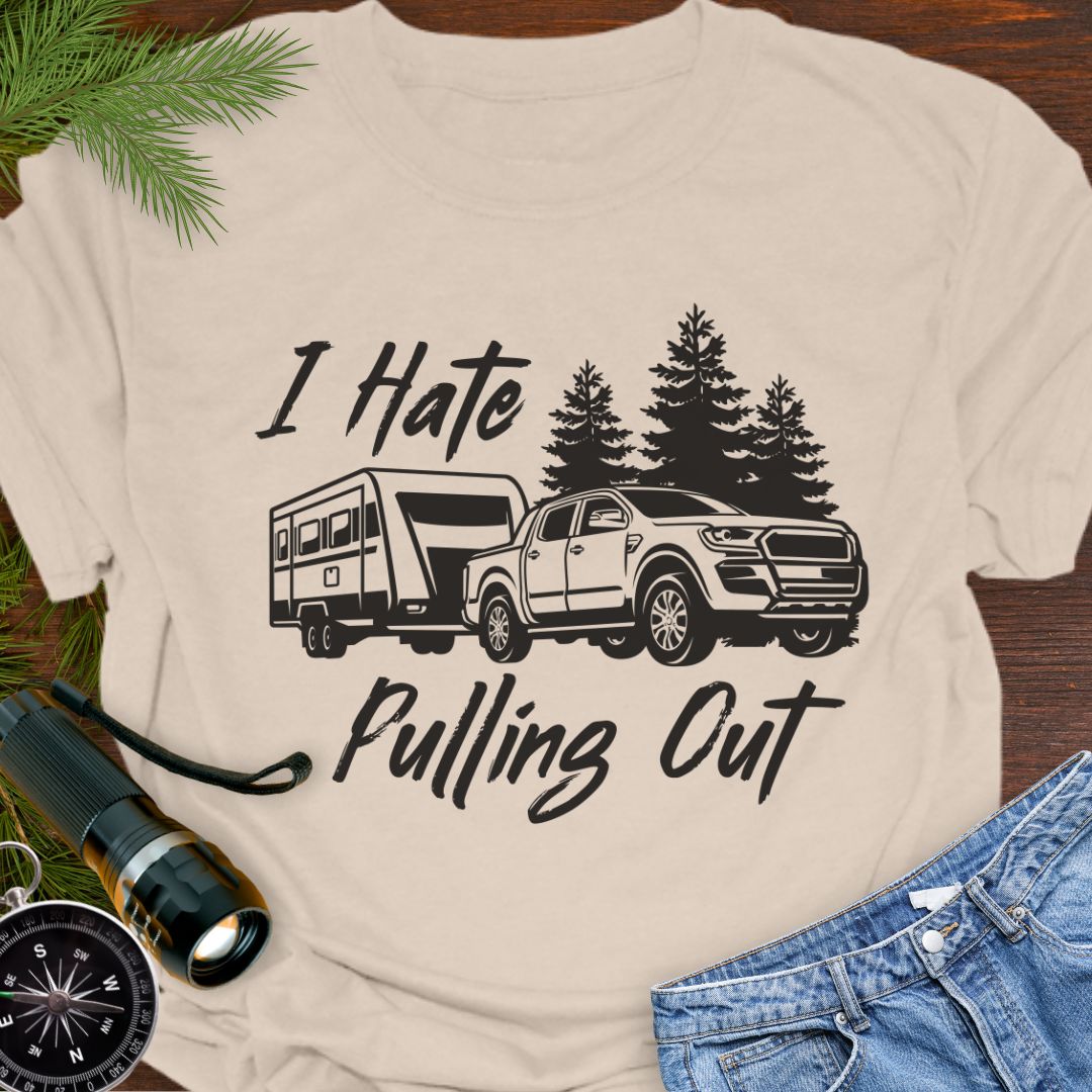 Natural funny camping T-shirt with truck and camper that says "I Hate Pulling Out".