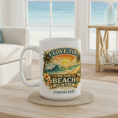 White mug with beach-themed design and text 'I love you to the beach and back' that can be personalized.