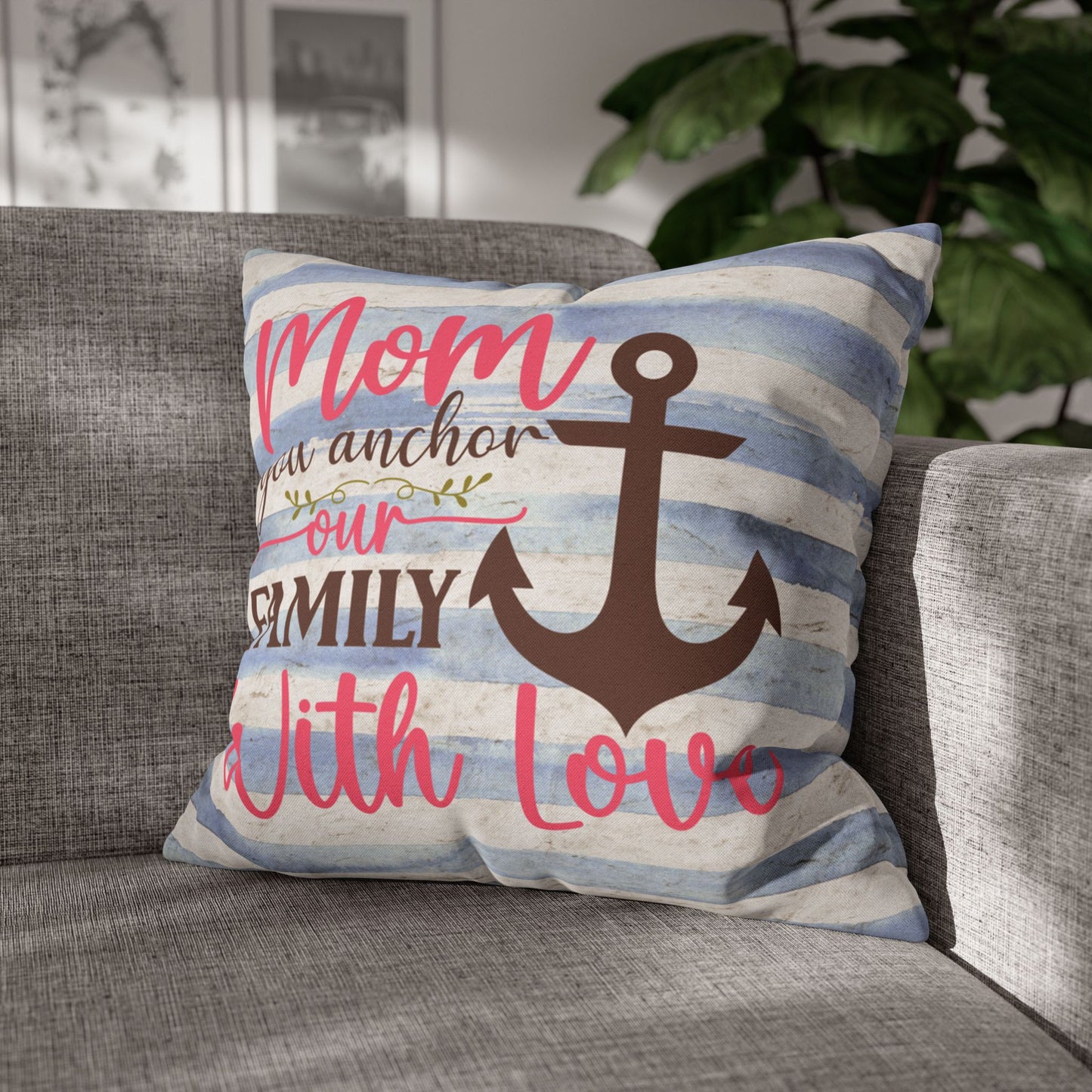 20" x 20" Decorative pillow blue and white striped pillowcase with an anchor design and the words “Mom is the Anchor of Our Family.”