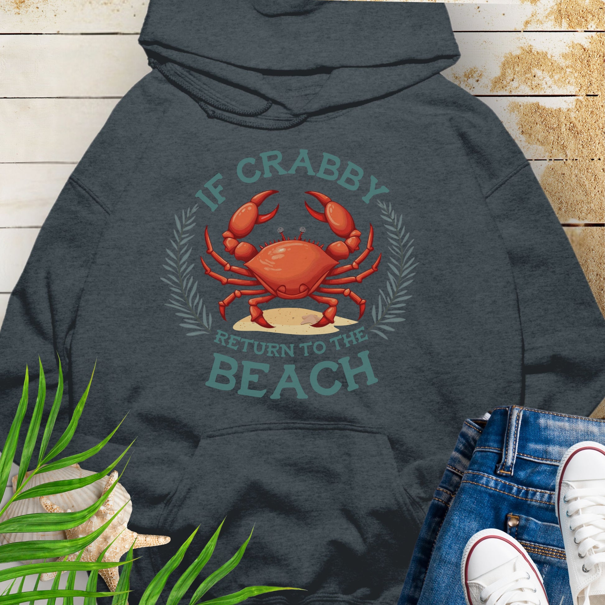 Dark Heather Gray Hooded sweatshirt with a playful crab and the phrase “If Crabby Return to the Beach.