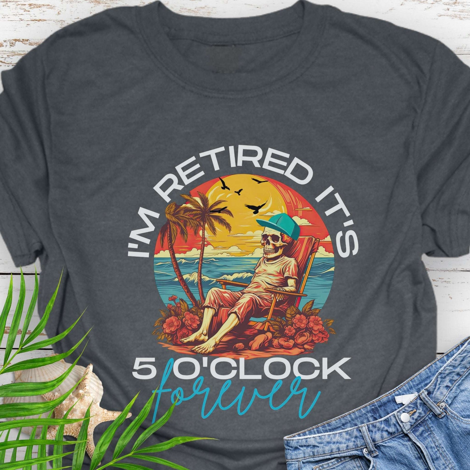 Gray t-shirt with a skeleton lounging on beach with text 'I'm Retired It's 5 0'Clock Forever.