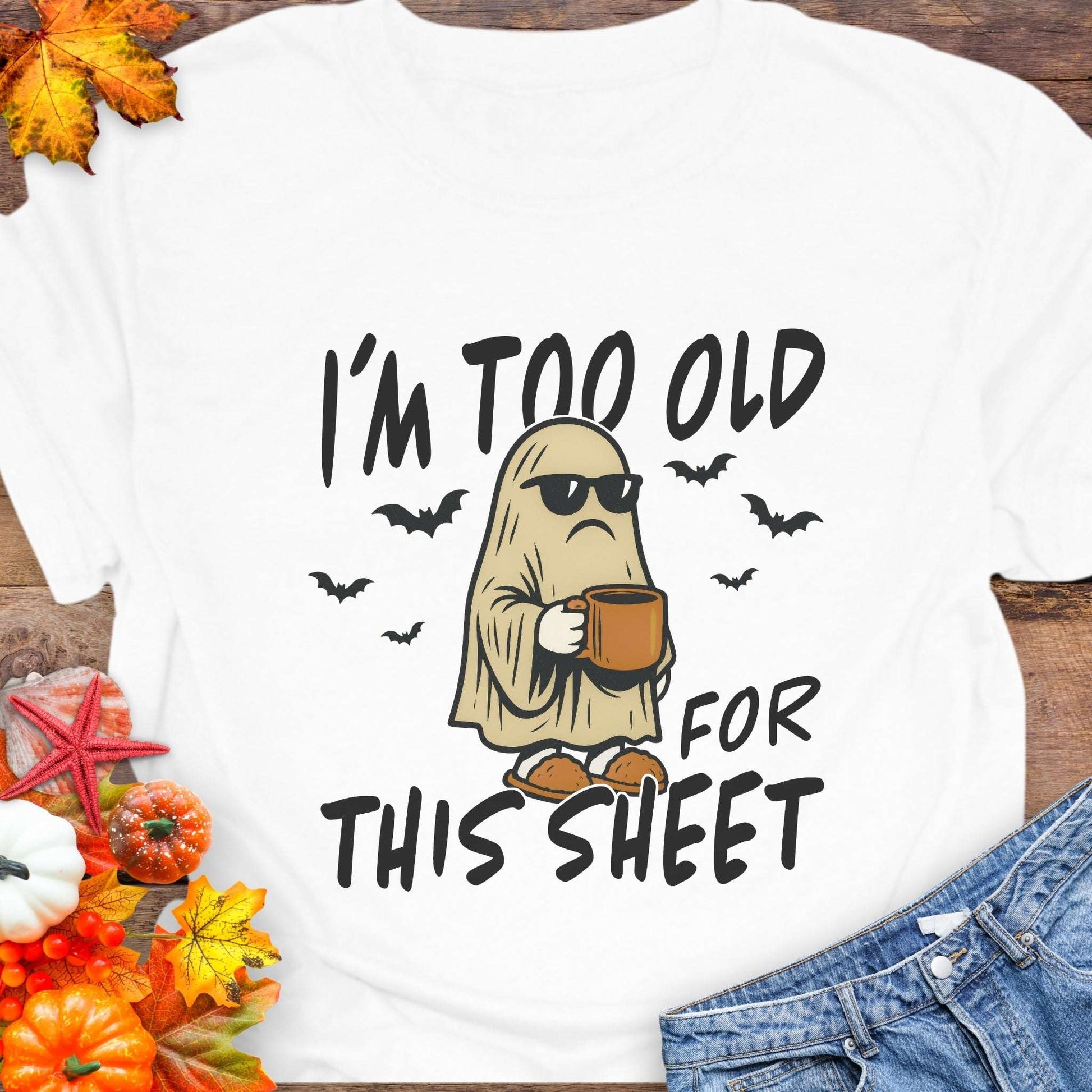 White t-shirt with ghost graphic and text 'I'm too old for this sheet'.
