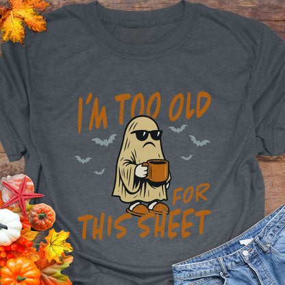 Too Old For This Sheet T-Shirt