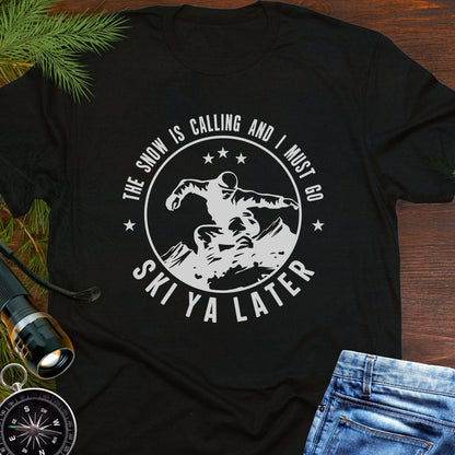 Snow Is Calling – Ski Ya Later T-Shirt