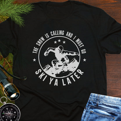 Snow Is Calling – Ski Ya Later T-Shirt