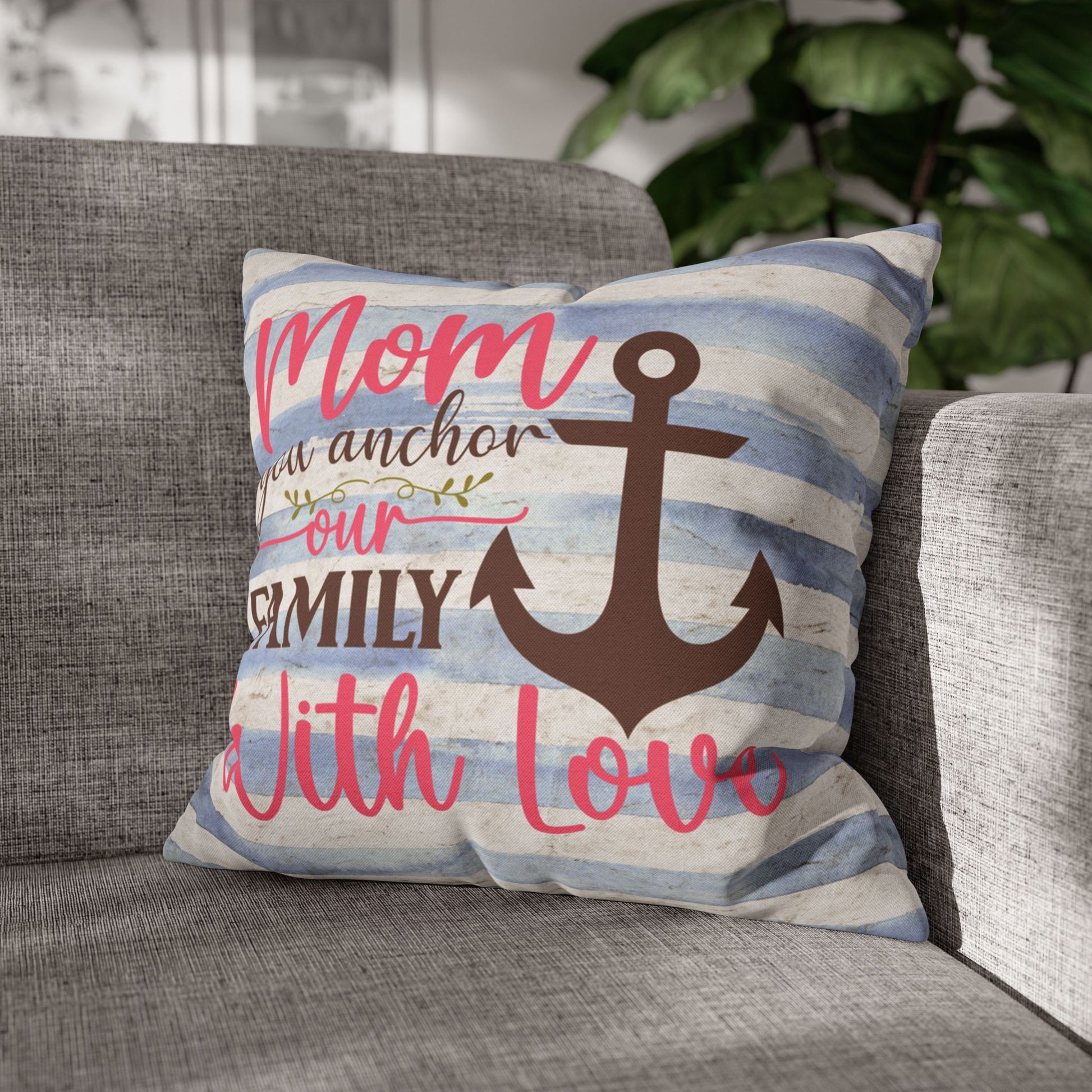18" x 18" Decorative pillow blue and white striped pillowcase with an anchor design and the words “Mom is the Anchor of Our Family.”