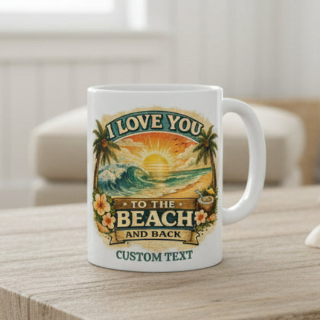 Mug with beach-themed design and text 'I Love You to the Beach and Back' and can be personalized.