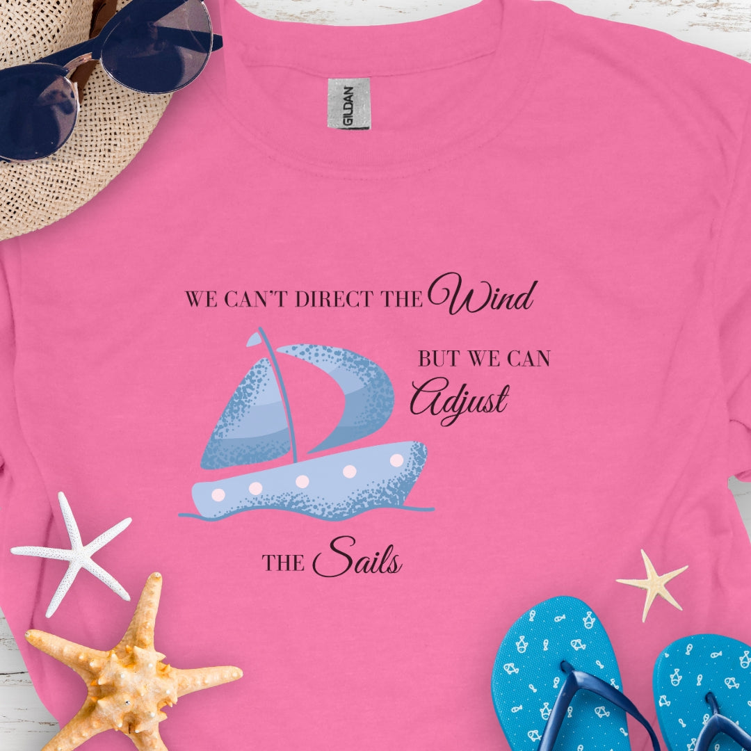 We Can't Direct the Wind T-shirt