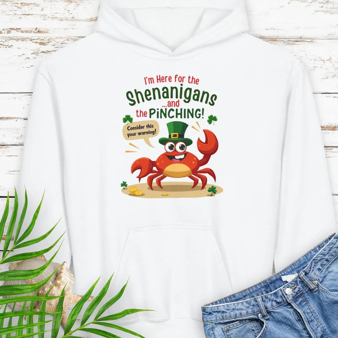 I'm Here for the Shenanigan's and the Pinching White Child Hoodie with a cartoon crab wearing an Irish top hat sitting on the beach holding a sign that says consider this your warning. 